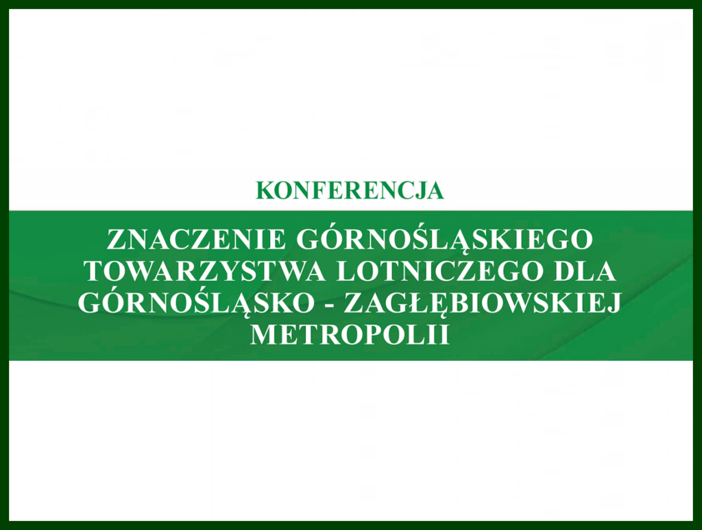 Znaczenie Górnośląskiego Towarzystwa Lotniczego dla Górnośląsko – Zagłębiowskiej Metropolii napis na biało-zielonym tle